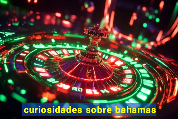 curiosidades sobre bahamas